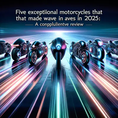 Five Exceptional Motorcycles That Made Waves in 2025: A Comprehensive Review